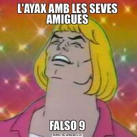 L'AYAX AMB LES SEVES AMIGUESFALSO 9
