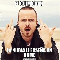 EL GUIM CUAN LA NURIA LI ENSEÑA UN HOME