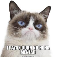 EL AYAX QUAN NO HI HA MENJAR